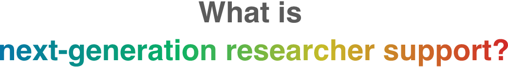 what is next-generation researcher support?